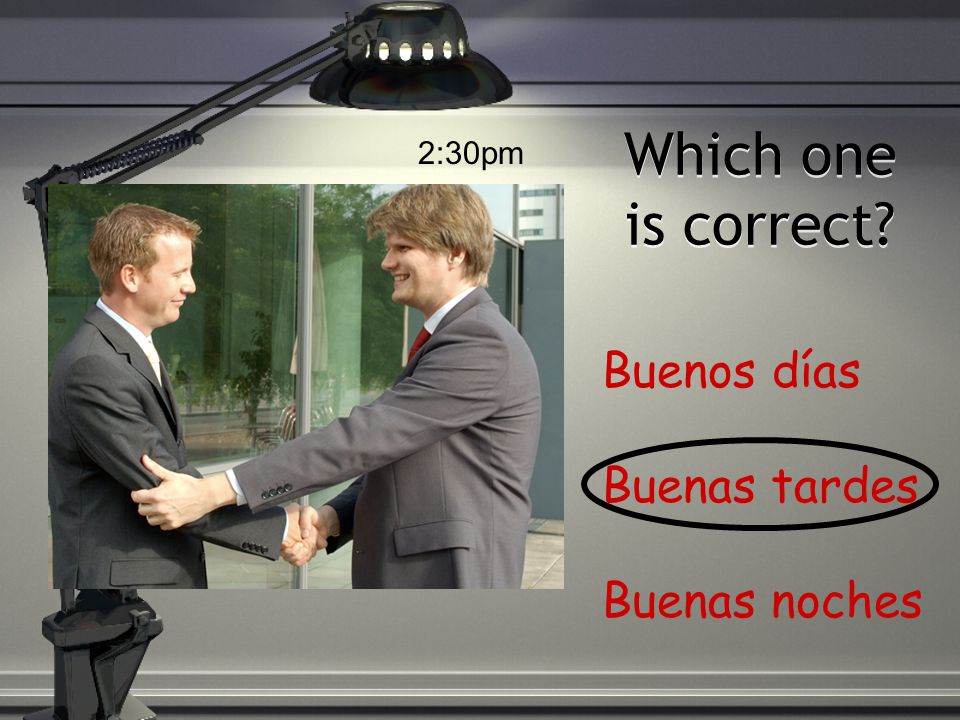 Which one is correct Buenos días Buenas tardes Buenas noches 7:30pm