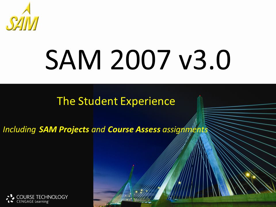 SAM 2007 v3.0 The Student Experience Including SAM Projects and Course Assess assignments
