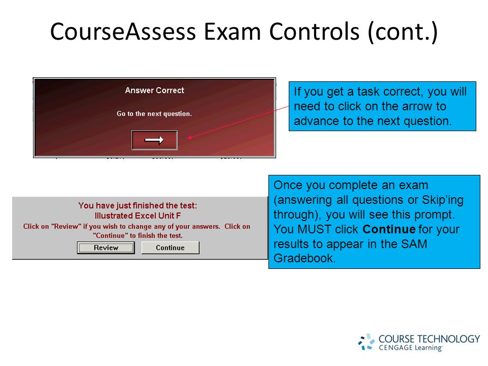 CourseAssess Exam Controls (cont.) If you get a task correct, you will need to click on the arrow to advance to the next question.