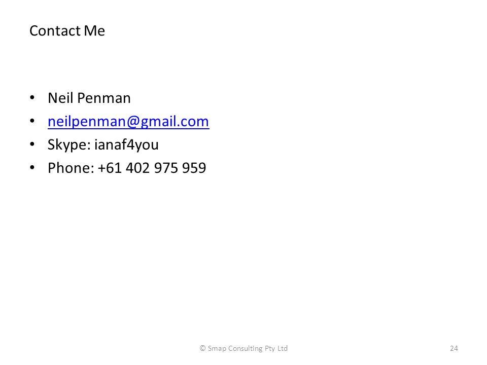 Contact Me Neil Penman Skype: ianaf4you Phone: © Smap Consulting Pty Ltd24