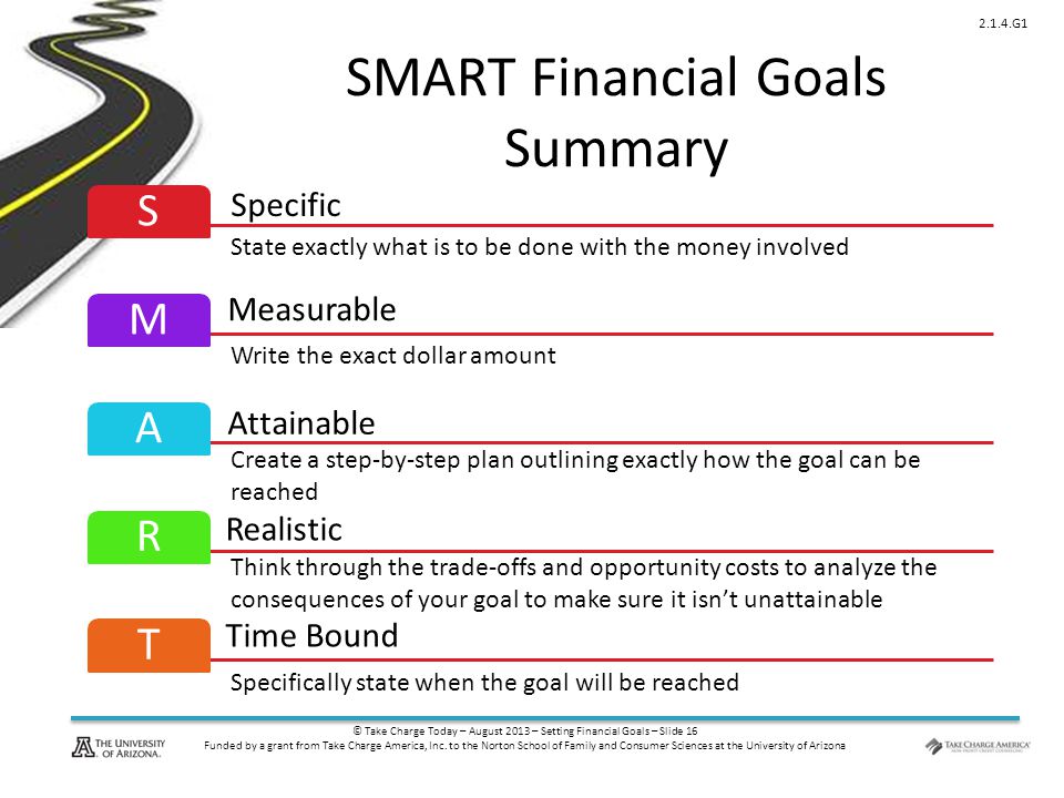 © Take Charge Today – August 2013 – Setting Financial Goals – Slide 16 Funded by a grant from Take Charge America, Inc.
