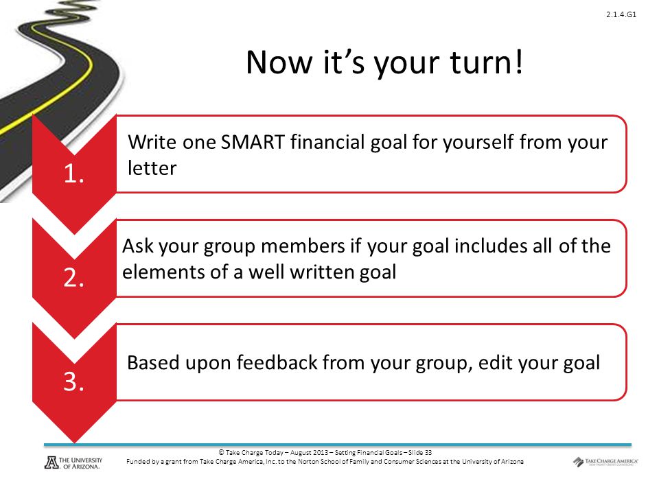 © Take Charge Today – August 2013 – Setting Financial Goals – Slide 33 Funded by a grant from Take Charge America, Inc.