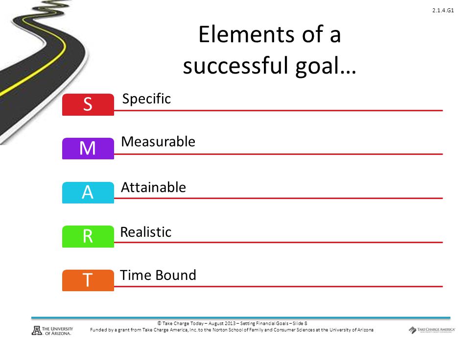 © Take Charge Today – August 2013 – Setting Financial Goals – Slide 8 Funded by a grant from Take Charge America, Inc.