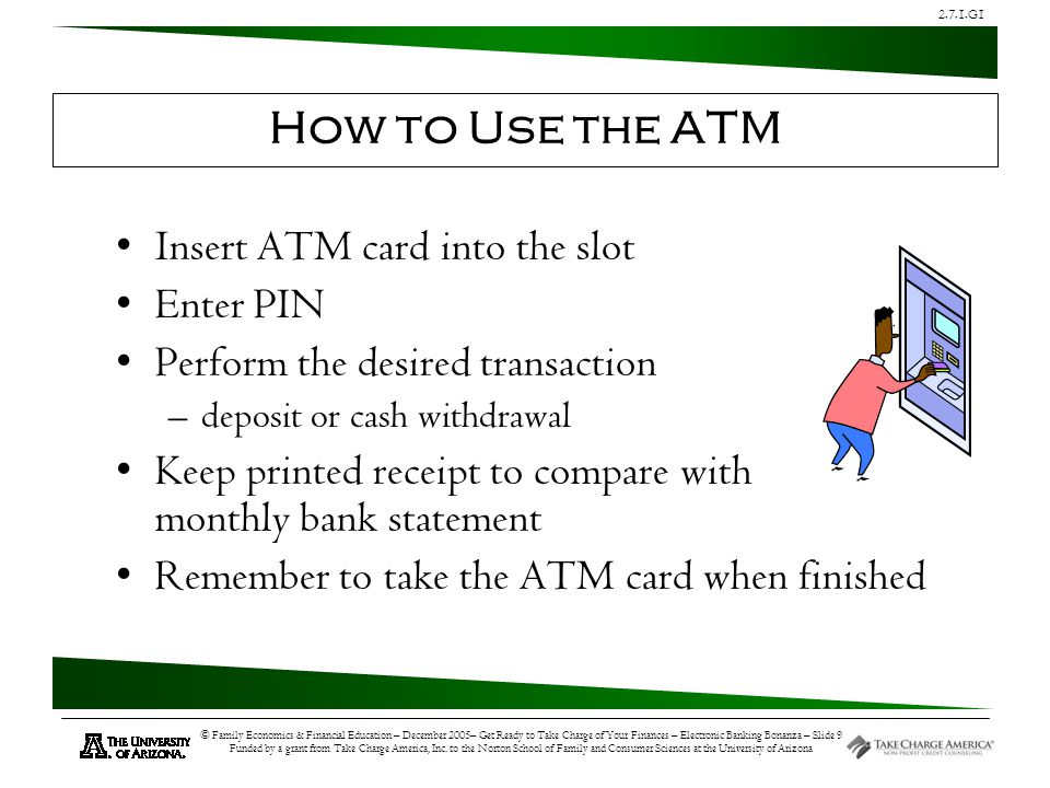 2.7.1.G1 © Family Economics & Financial Education – December 2005– Get Ready to Take Charge of Your Finances – Electronic Banking Bonanza – Slide 9 Funded by a grant from Take Charge America, Inc.