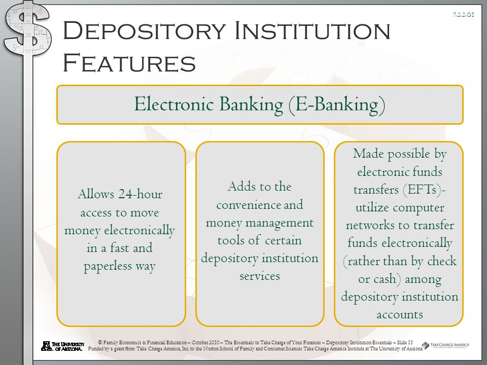© Family Economics & Financial Education – October 2010 – The Essentials to Take Charge of Your Finances – Depository Institution Essentials – Slide 15 Funded by a grant from Take Charge America, Inc.