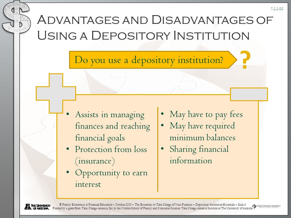 © Family Economics & Financial Education – October 2010 – The Essentials to Take Charge of Your Finances – Depository Institution Essentials – Slide 6 Funded by a grant from Take Charge America, Inc.
