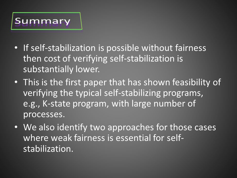 If self-stabilization is possible without fairness then cost of verifying self-stabilization is substantially lower.