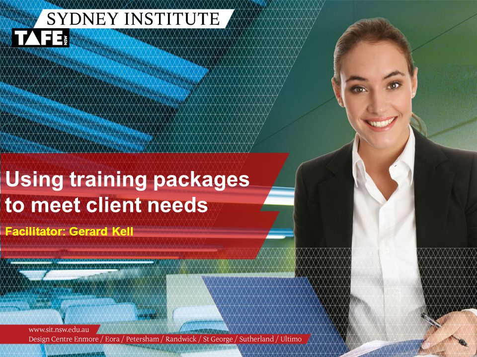 Using training packages to meet client needs Facilitator: Gerard Kell