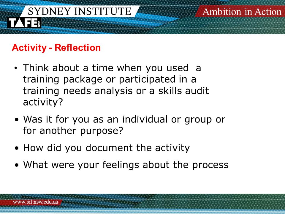 Ambition in Action   Activity - Reflection Think about a time when you used a training package or participated in a training needs analysis or a skills audit activity.