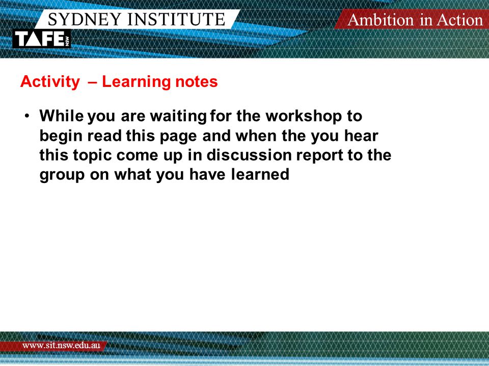 Ambition in Action   Activity – Learning notes While you are waiting for the workshop to begin read this page and when the you hear this topic come up in discussion report to the group on what you have learned