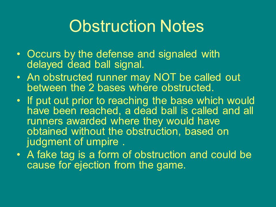 Obstruction Notes Occurs by the defense and signaled with delayed dead ball signal.