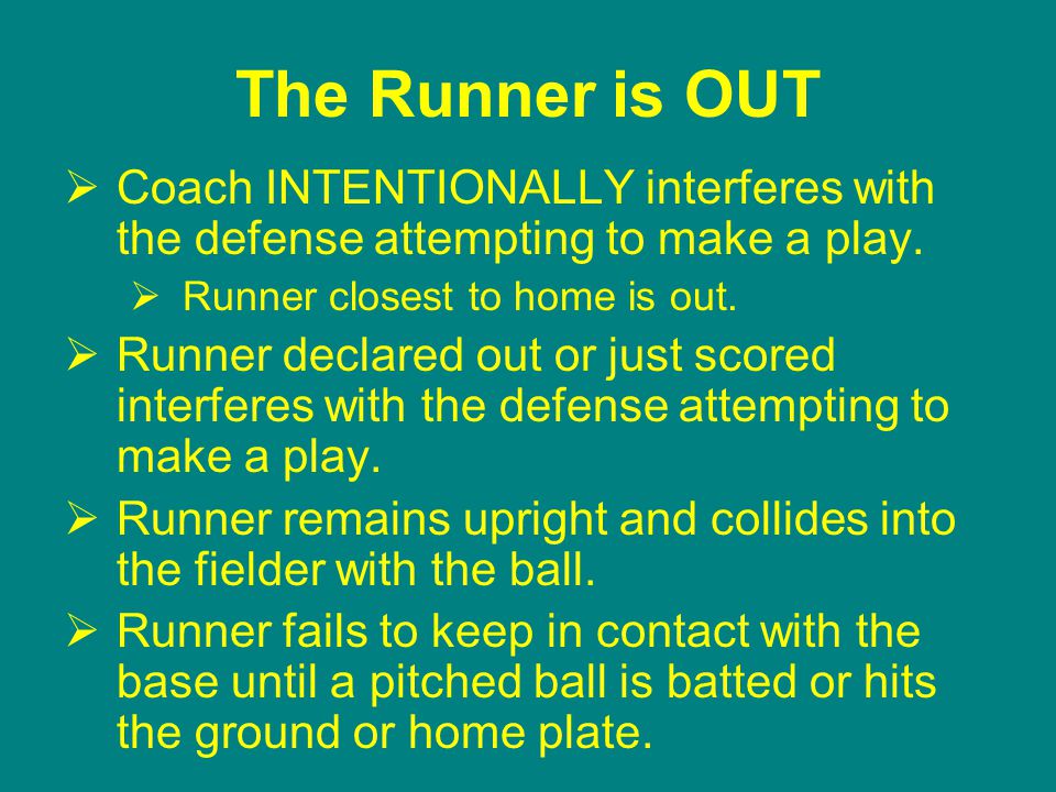 The Runner is OUT  Coach INTENTIONALLY interferes with the defense attempting to make a play.
