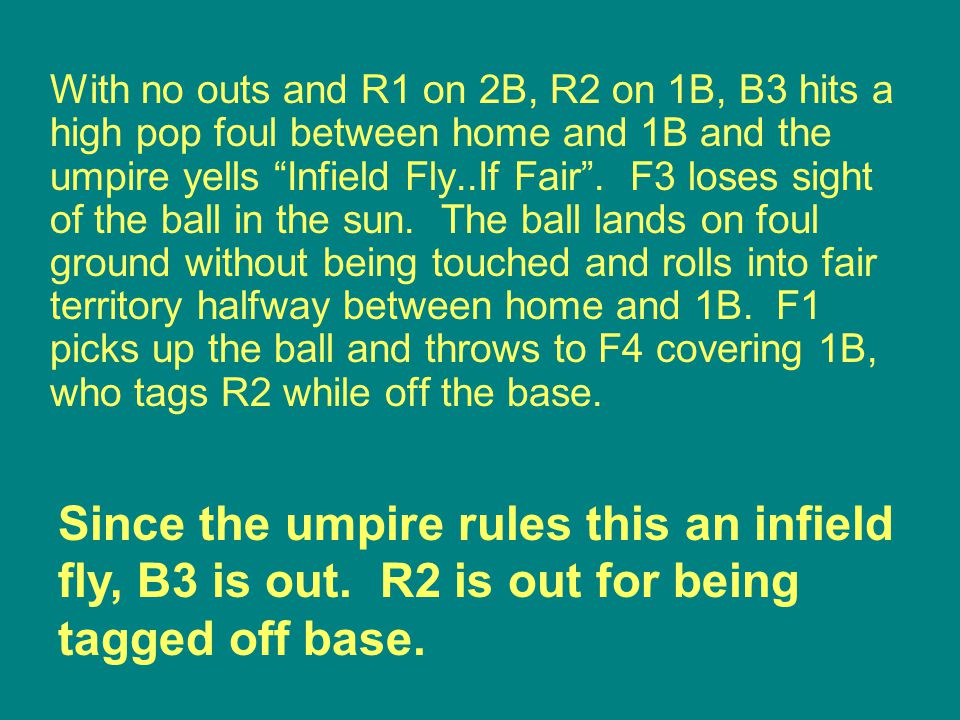Since the umpire rules this an infield fly, B3 is out. R2 is out for being tagged off base.