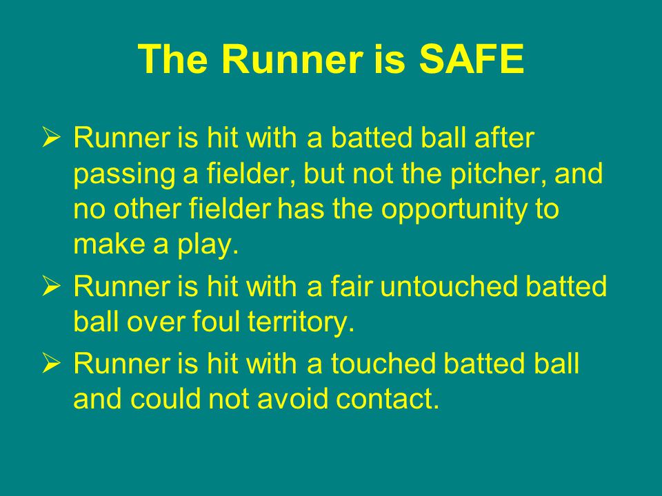The Runner is SAFE  Runner is hit with a batted ball after passing a fielder, but not the pitcher, and no other fielder has the opportunity to make a play.