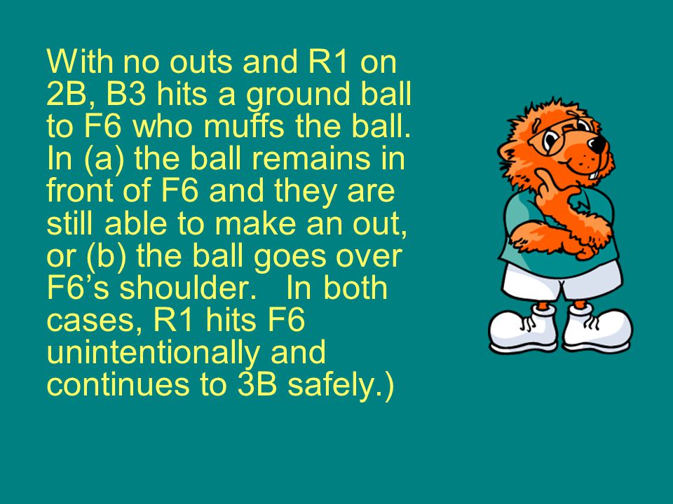 With no outs and R1 on 2B, B3 hits a ground ball to F6 who muffs the ball.
