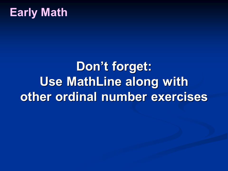 Early Math Don’t forget: Use MathLine along with other ordinal number exercises