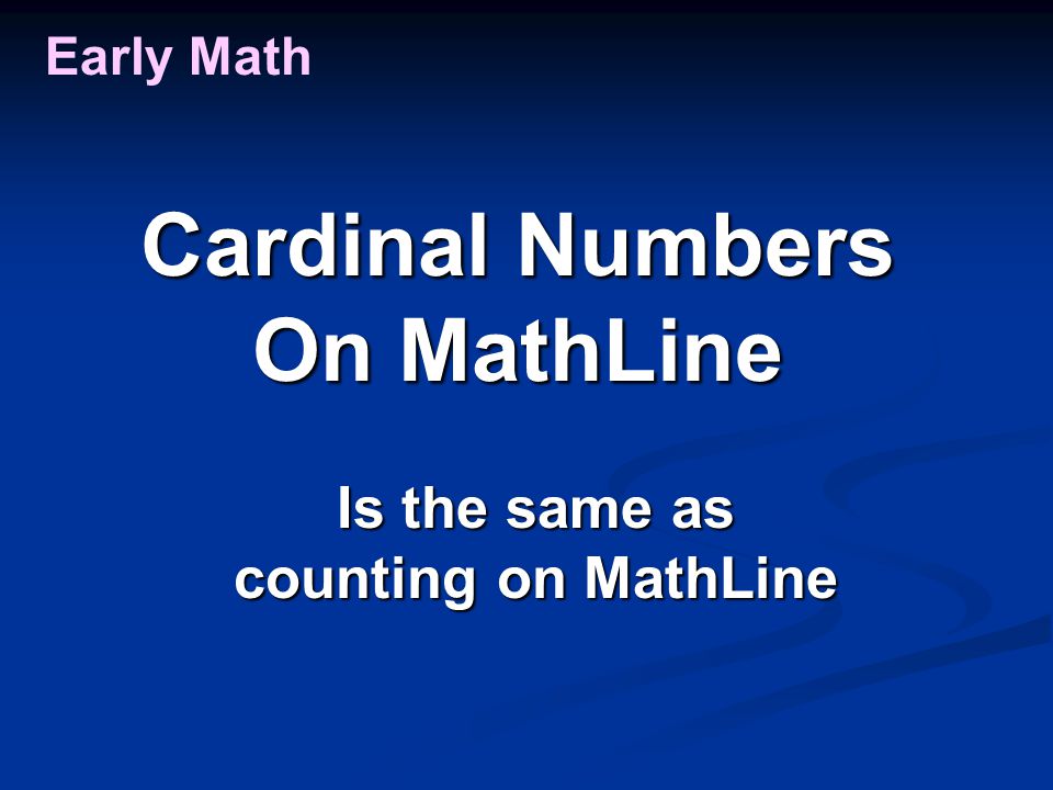 Early Math Cardinal Numbers On MathLine Is the same as counting on MathLine