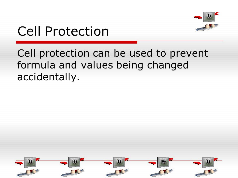Cell Protection Cell protection can be used to prevent formula and values being changed accidentally.