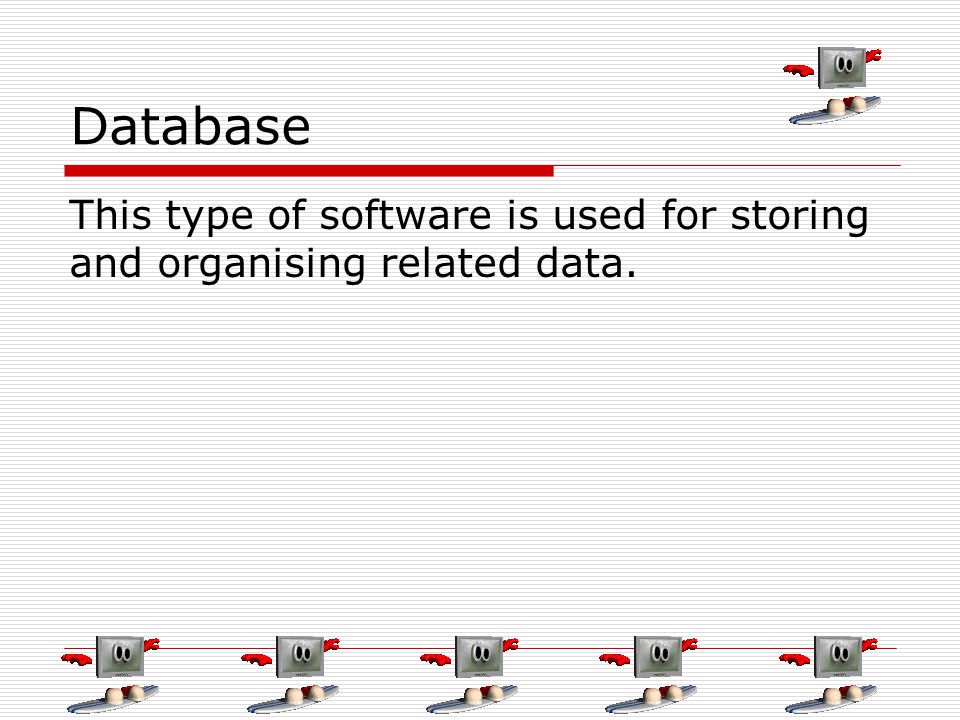 Database This type of software is used for storing and organising related data.