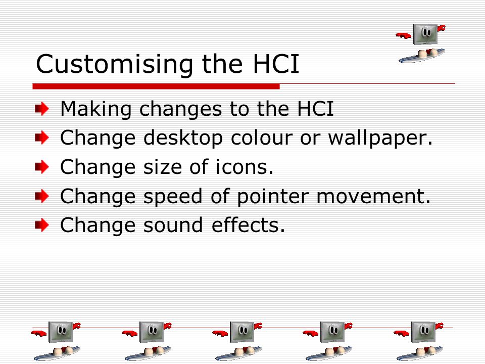 Customising the HCI Making changes to the HCI Change desktop colour or wallpaper.