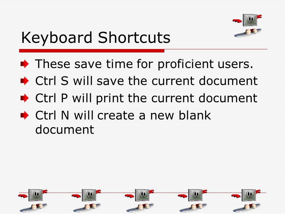 Keyboard Shortcuts These save time for proficient users.