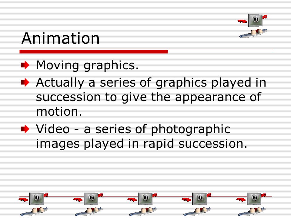 Animation Moving graphics.