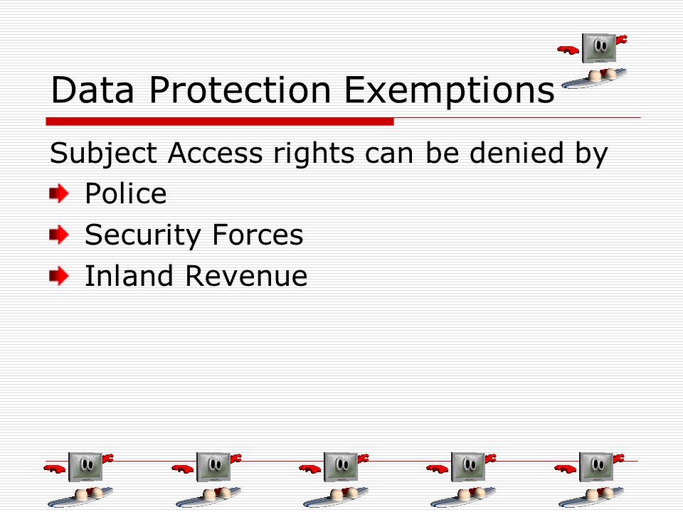 Data Protection Exemptions Subject Access rights can be denied by Police Security Forces Inland Revenue