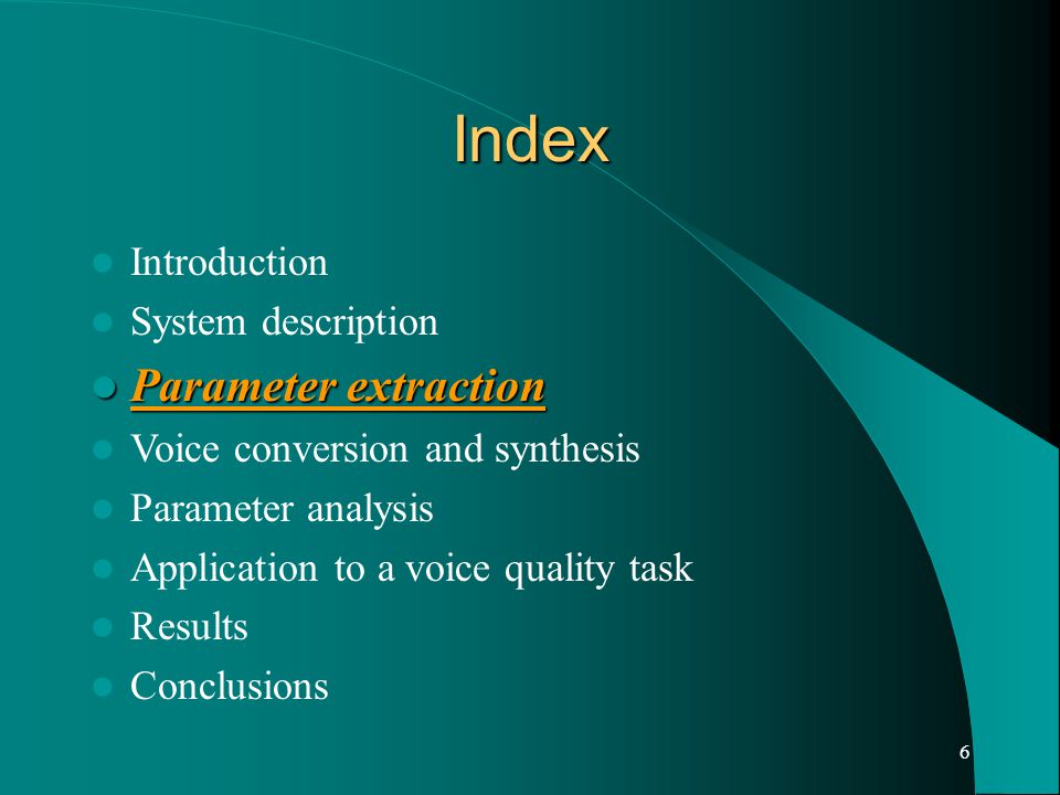 6 Index Introduction System description Parameter extraction Parameter extraction Voice conversion and synthesis Parameter analysis Application to a voice quality task Results Conclusions