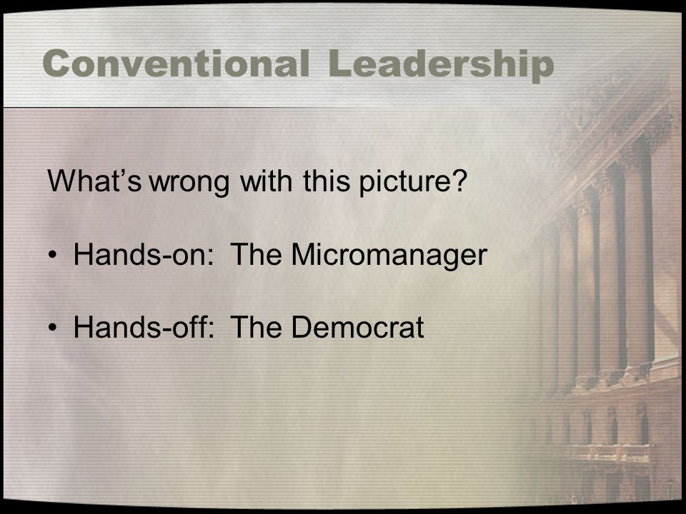Conventional Leadership What’s wrong with this picture.