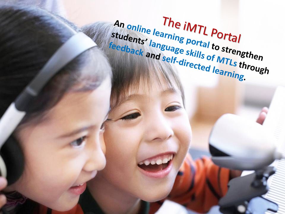 The iMTL Portal An online learning portal to strengthen students’ language skills of MTLs through feedback and self-directed learning.