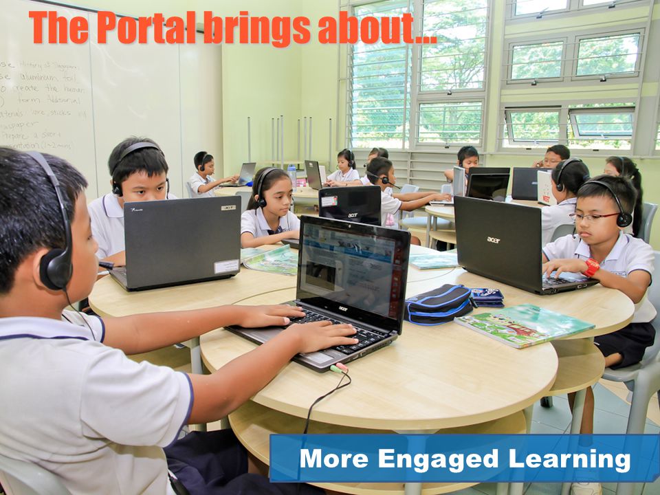 More Engaged Learning The Portal brings about…