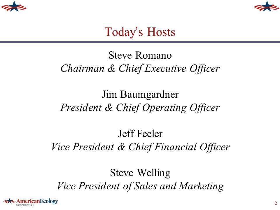 2 Today ’ s Hosts Steve Romano Chairman & Chief Executive Officer Jim Baumgardner President & Chief Operating Officer Jeff Feeler Vice President & Chief Financial Officer Steve Welling Vice President of Sales and Marketing