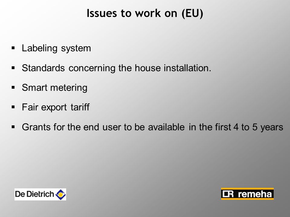 Issues to work on (EU)  Labeling system  Standards concerning the house installation.
