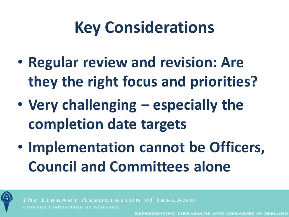 Key Considerations Regular review and revision: Are they the right focus and priorities.