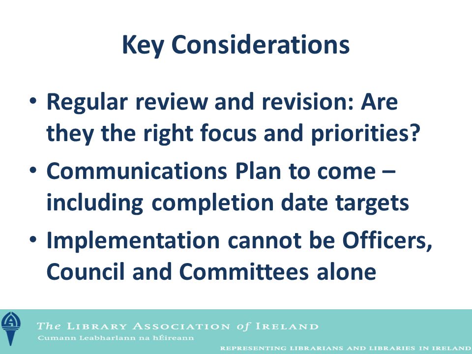 Key Considerations Regular review and revision: Are they the right focus and priorities.