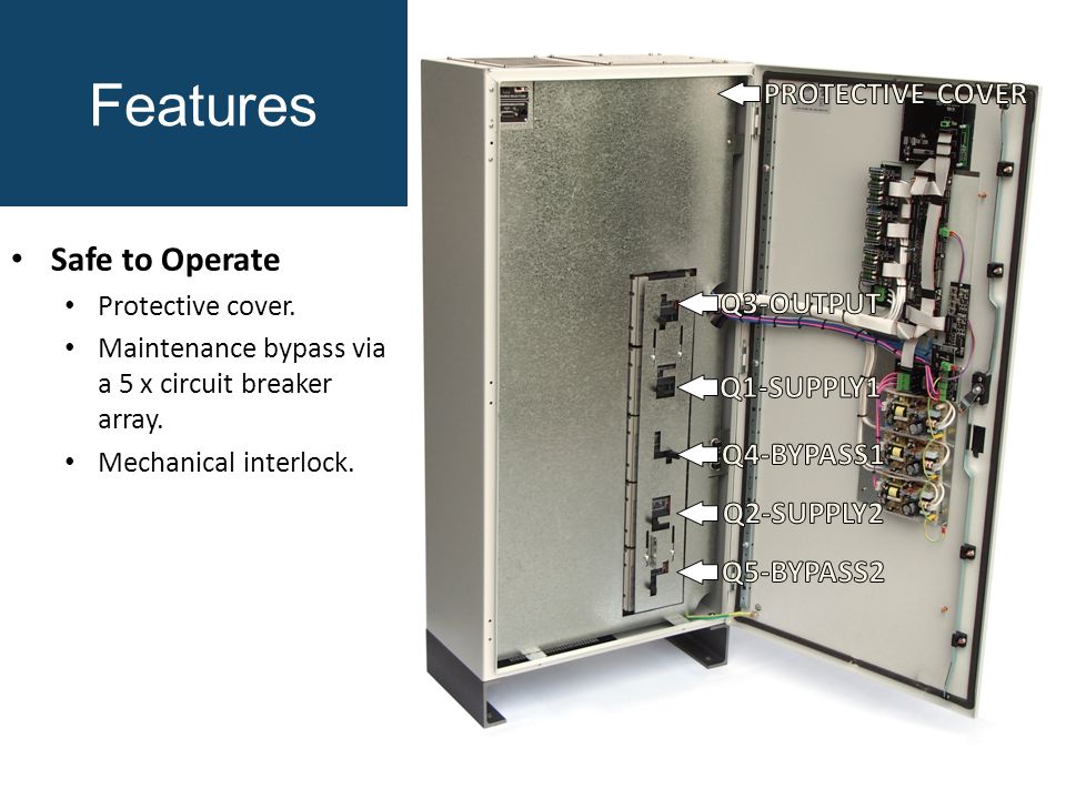 Features Safe to Operate Protective cover. Maintenance bypass via a 5 x circuit breaker array.