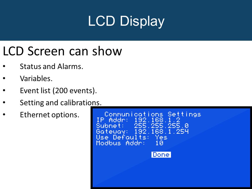 LCD Display LCD Screen can show Status and Alarms.