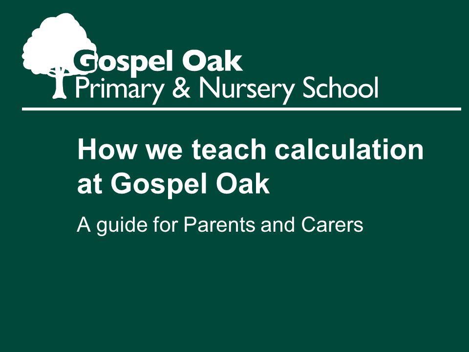 How we teach calculation at Gospel Oak A guide for Parents and Carers
