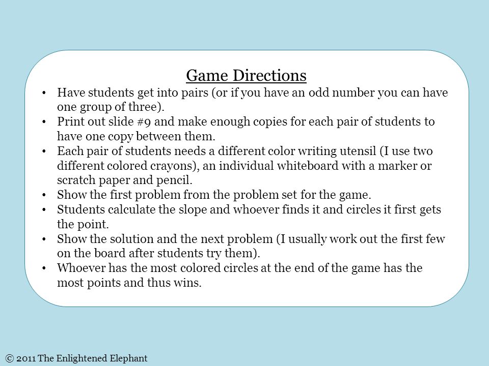 Game Directions Have students get into pairs (or if you have an odd number you can have one group of three).