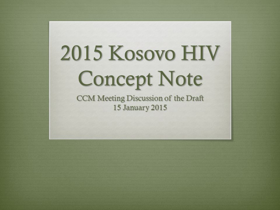 2015 Kosovo HIV Concept Note CCM Meeting Discussion of the Draft 15 January 2015