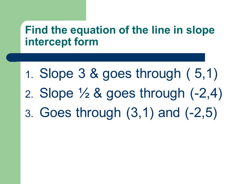 Find the equation of the line in slope intercept form 1.