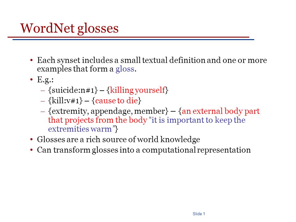 Slide 1 WordNet glosses Each synset includes a small textual definition and one or more examples that form a gloss.