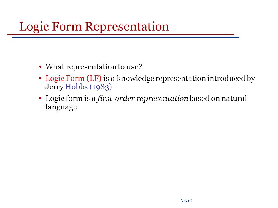 Slide 1 Logic Form Representation What representation to use.