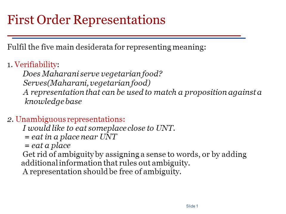 Slide 1 First Order Representations Fulfil the five main desiderata for representing meaning: 1.