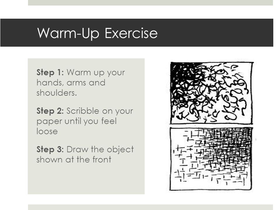 Warm-Up Exercise Step 1: Warm up your hands, arms and shoulders.