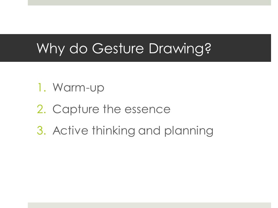 Why do Gesture Drawing 1.Warm-up 2.Capture the essence 3.Active thinking and planning