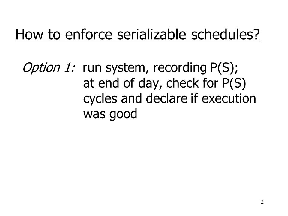 2 How to enforce serializable schedules.