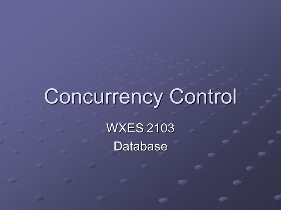 Concurrency Control WXES 2103 Database