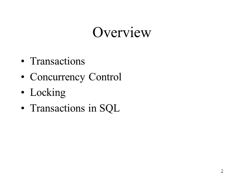 2 Overview Transactions Concurrency Control Locking Transactions in SQL