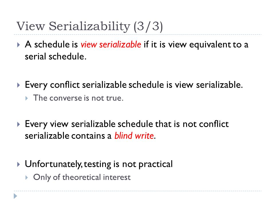 View Serializability (3/3)  A schedule is view serializable if it is view equivalent to a serial schedule.